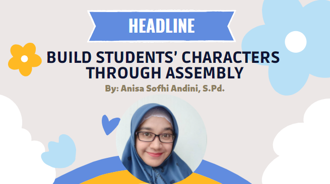Build Students’ Characters Through Assembly By: Anisa Sofhi Andini, S.Pd. “Wow, It was an amazing performance in this pandemic!”, itu adalah salah satu kalimat yang terlontar dari orangtua siswa setelah […]
